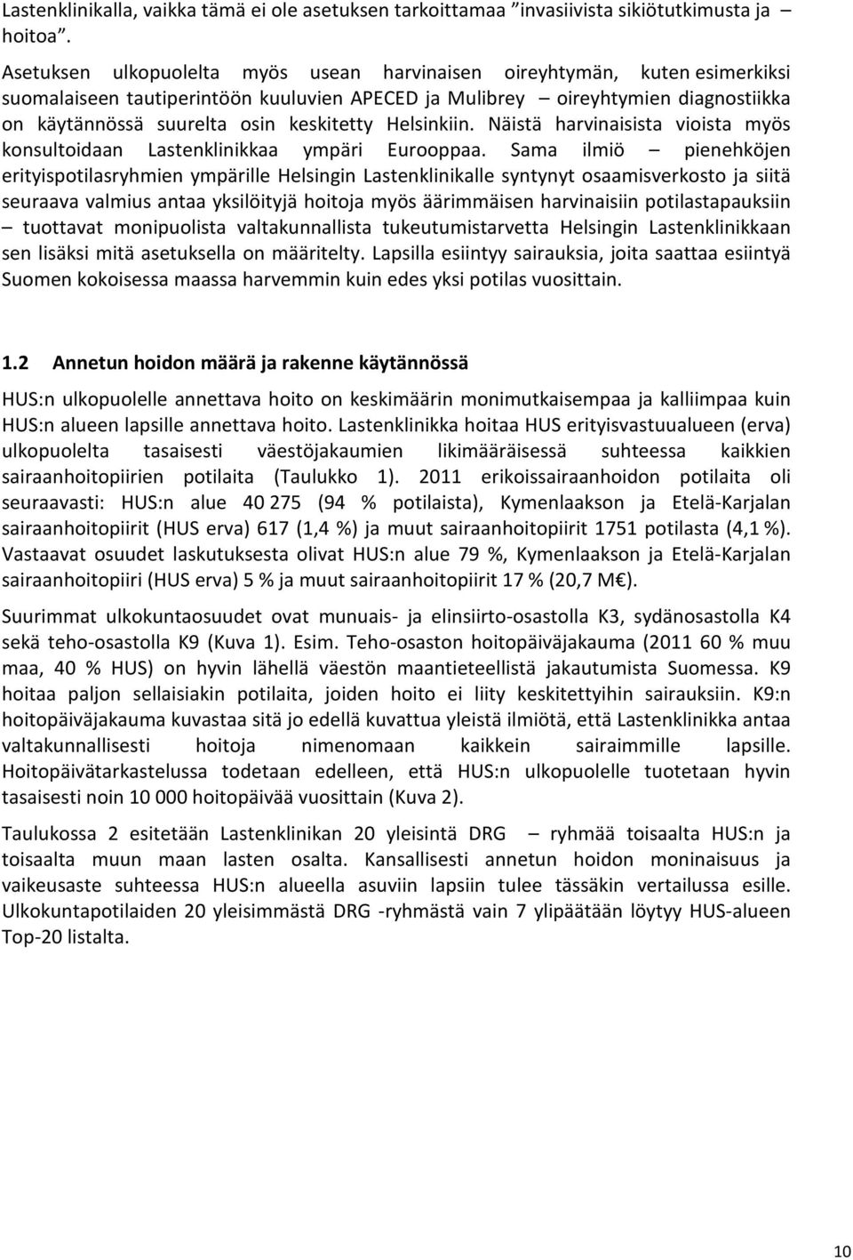 keskitetty Helsinkiin. Näistä harvinaisista vioista myös konsultoidaan Lastenklinikkaa ympäri Eurooppaa.