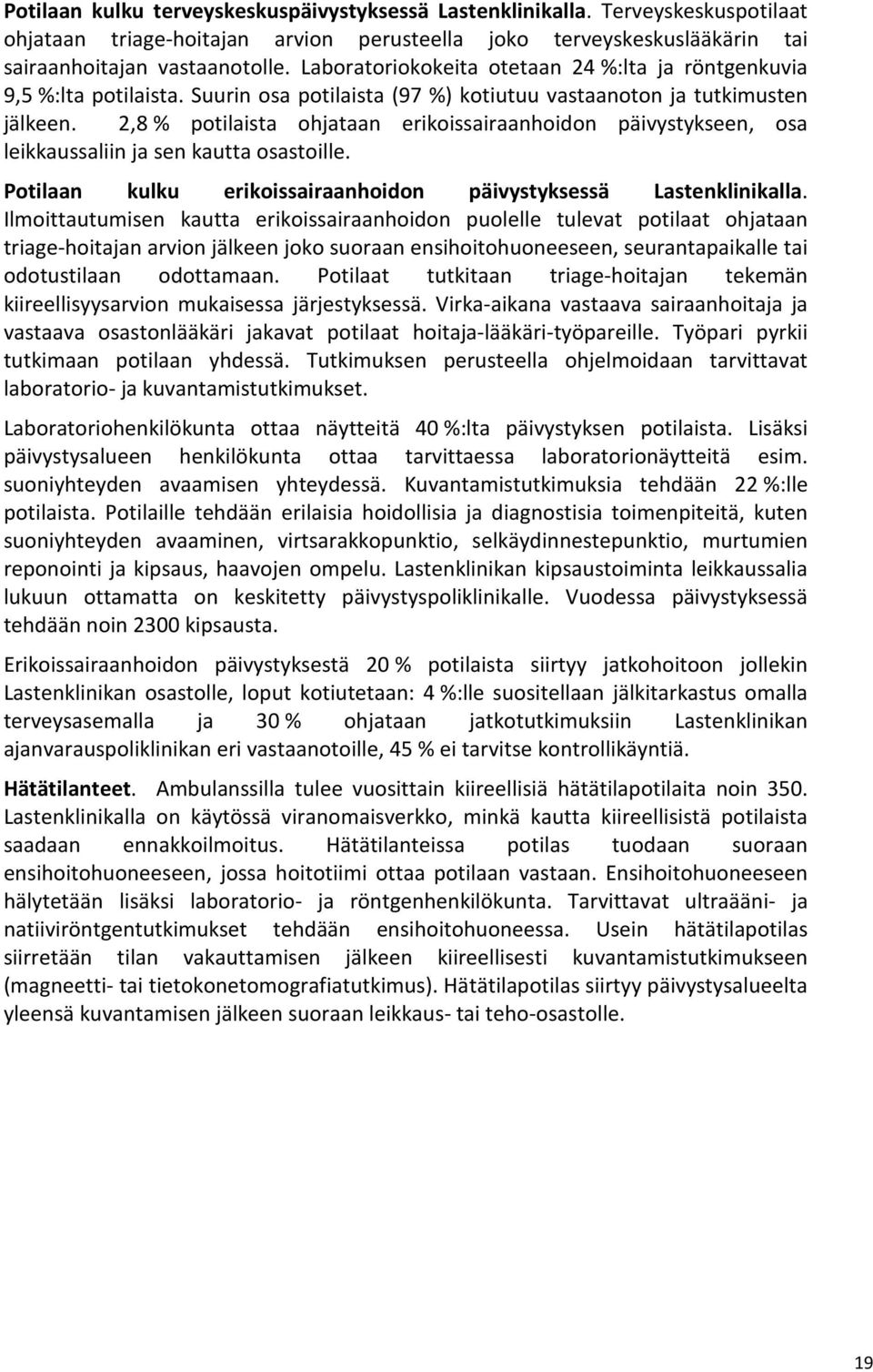 2,8 % potilaista ohjataan erikoissairaanhoidon päivystykseen, osa leikkaussaliin ja sen kautta osastoille. Potilaan kulku erikoissairaanhoidon päivystyksessä Lastenklinikalla.