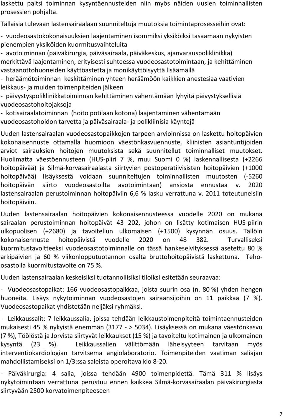 kuormitusvaihteluita - avotoiminnan (päiväkirurgia, päiväsairaala, päiväkeskus, ajanvarauspoliklinikka) merkittävä laajentaminen, erityisesti suhteessa vuodeosastotoimintaan, ja kehittäminen