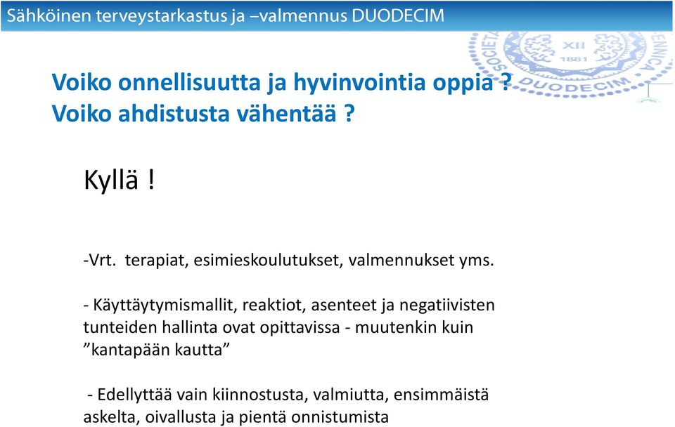 - Käyttäytymismallit, reaktiot, asenteet ja negatiivisten tunteiden hallinta ovat