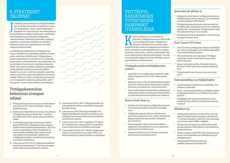 Odotukset oppilaiden yrittäjyys-, työelämä- ja tulevaisuustaitojen perusteiden hallintaan myös perusopetuksessa ovat siten aiempaa korkeammalla.