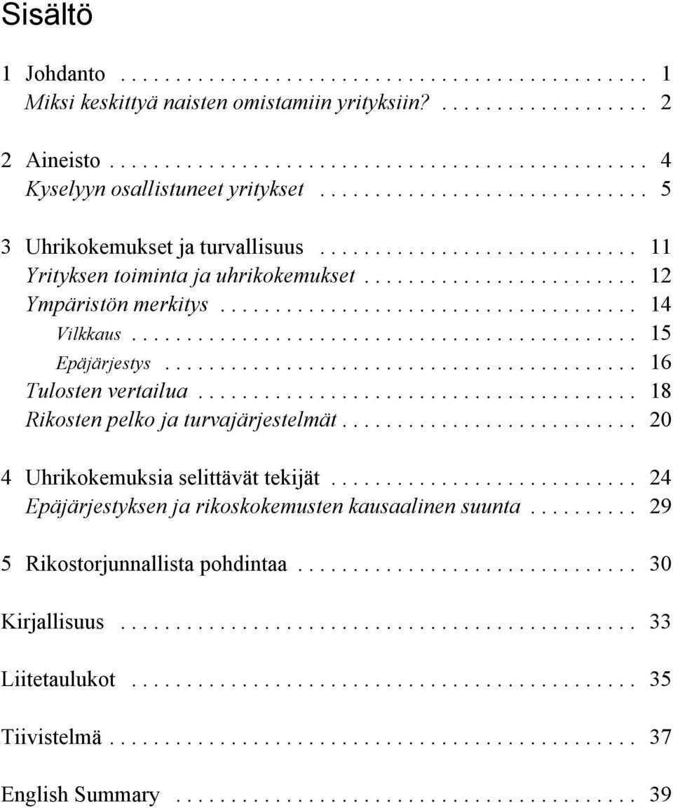 .. 16 Tulosten vertailua... 18 Rikosten pelko ja turvajärjestelmät... 20 4 Uhrikokemuksia selittävät tekijät.