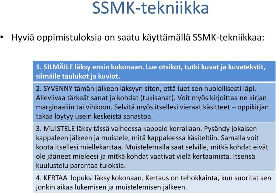 Selvitä myös itsellesi vieraat käsitteet oppikirjan takaa löytyy usein keskeistä sanastoa. 3. MUISTELE läksy tässä vaiheessa kappale kerrallaan.