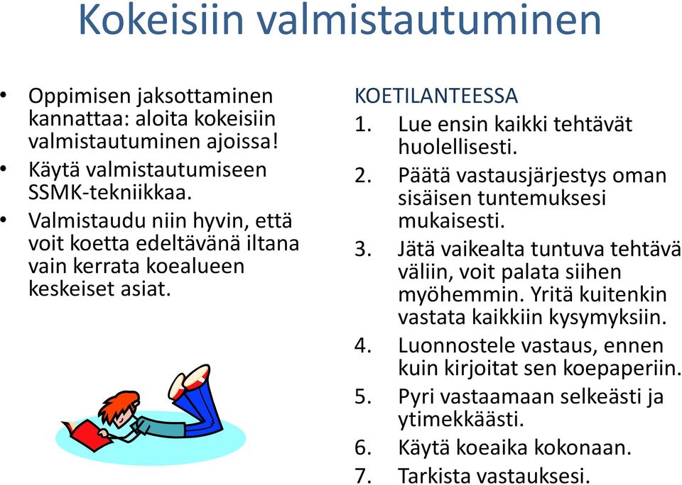 Päätä vastausjärjestys oman sisäisen tuntemuksesi mukaisesti. 3. Jätä vaikealta tuntuva tehtävä väliin, voit palata siihen myöhemmin.