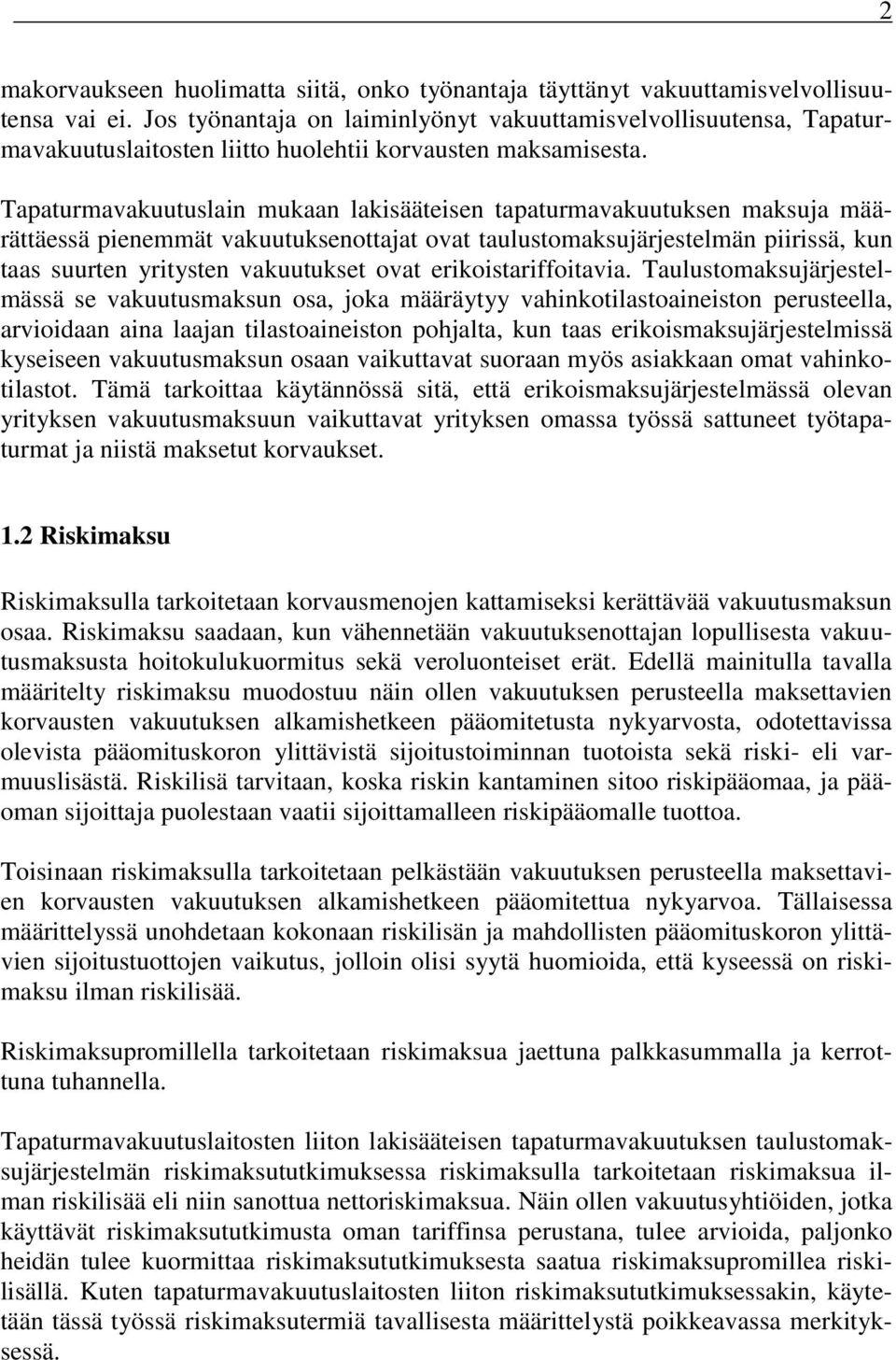 Tapaturmavakuutuslan mukaan laksäätesen tapaturmavakuutuksen maksuja määrättäessä penemmät vakuutuksenottajat ovat taulustomaksujärjestelmän prssä, kun taas suurten yrtysten vakuutukset ovat