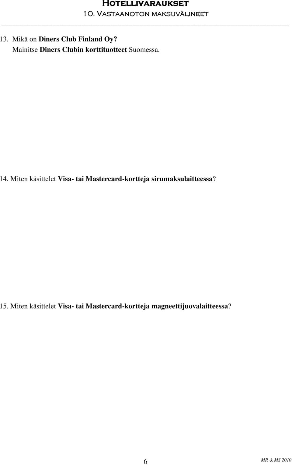 Miten käsittelet Visa- tai Mastercard-kortteja