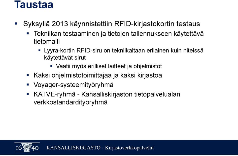 käytettävät sirut Vaatii myös erilliset laitteet ja ohjelmistot Kaksi ohjelmistotoimittajaa ja kaksi