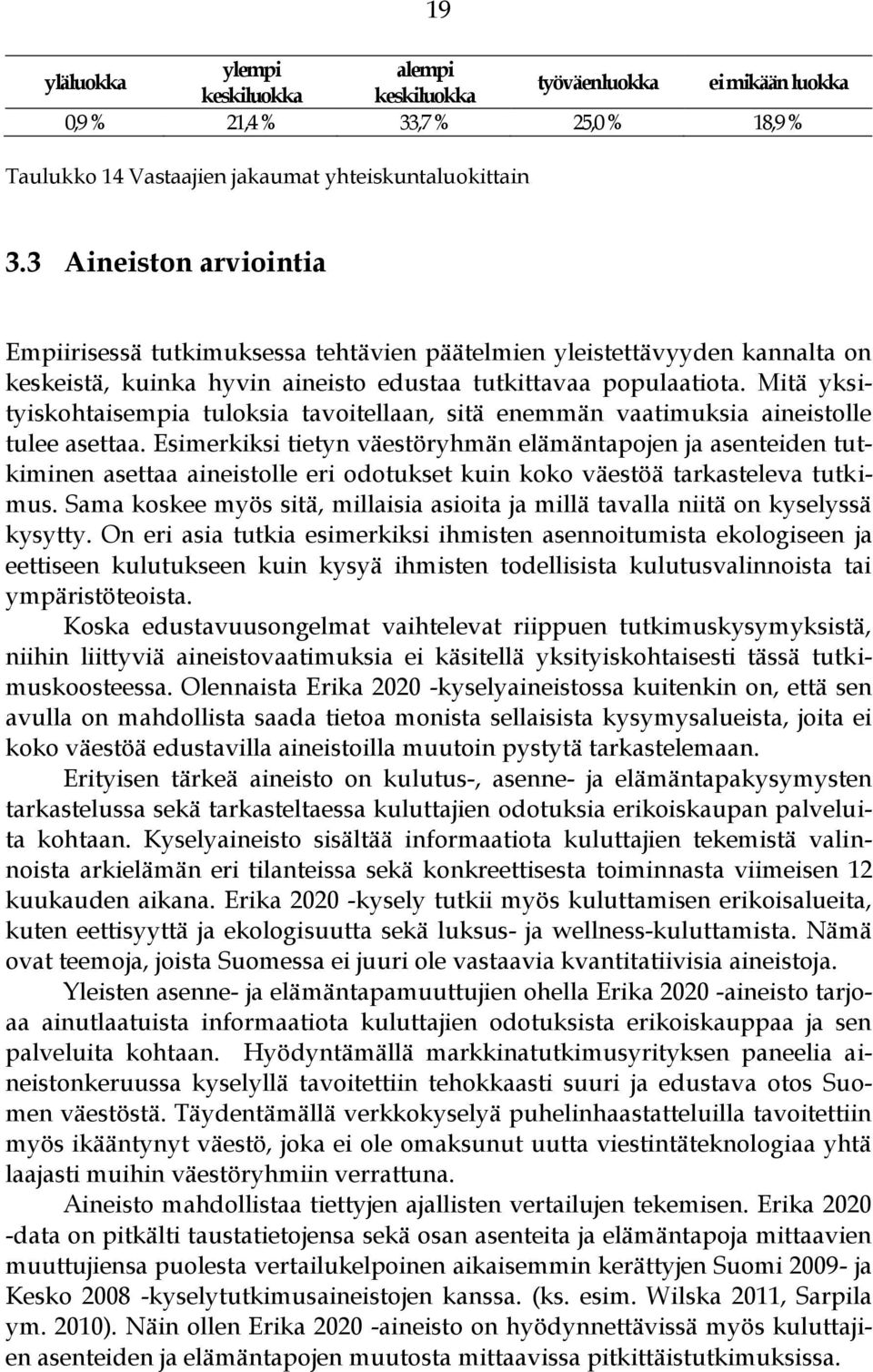 Mitä yksityiskohtaisempia tuloksia tavoitellaan, sitä enemmän vaatimuksia aineistolle tulee asettaa.