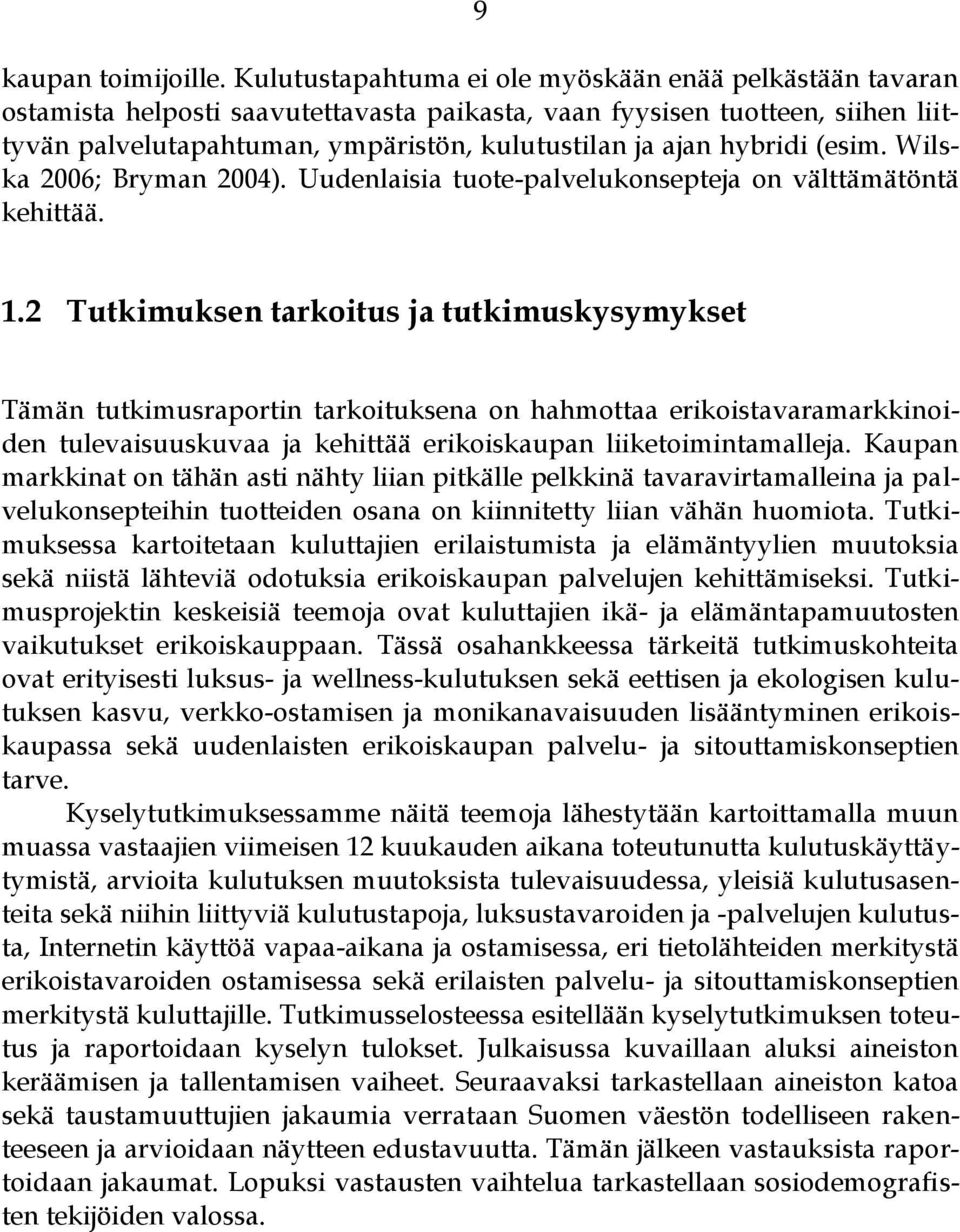 hybridi (esim. Wilska 2006; Bryman 2004). Uudenlaisia tuote-palvelukonsepteja on välttämätöntä kehittää. 1.