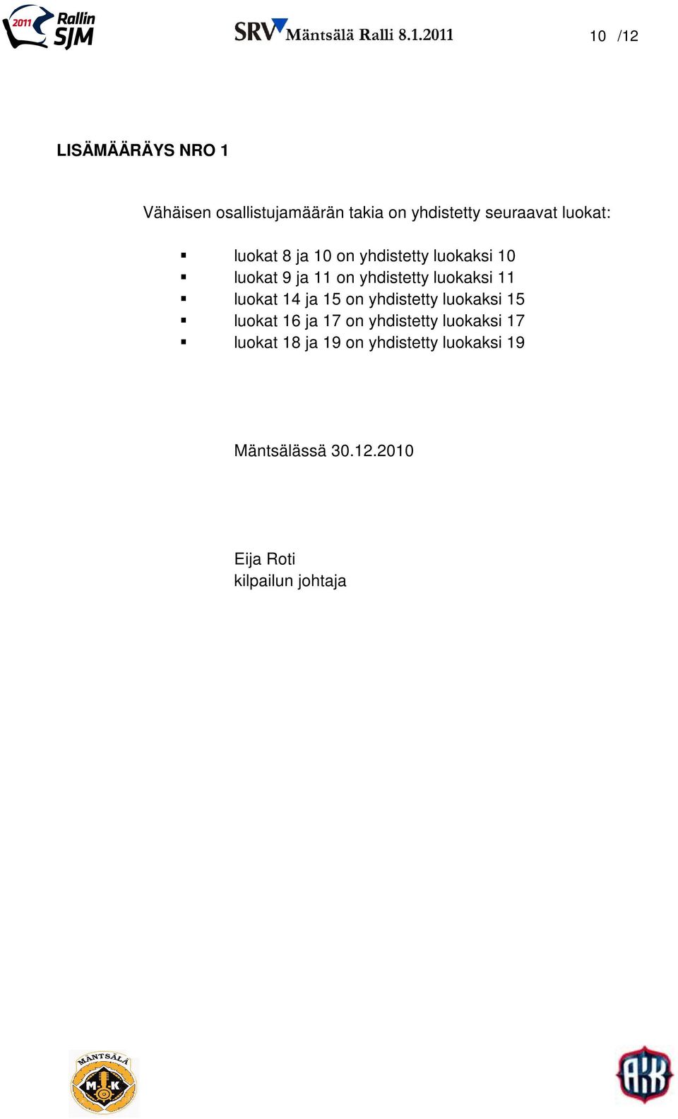 11 luokat 14 ja 15 on yhdistetty luokaksi 15 luokat 16 ja 17 on yhdistetty luokaksi 17