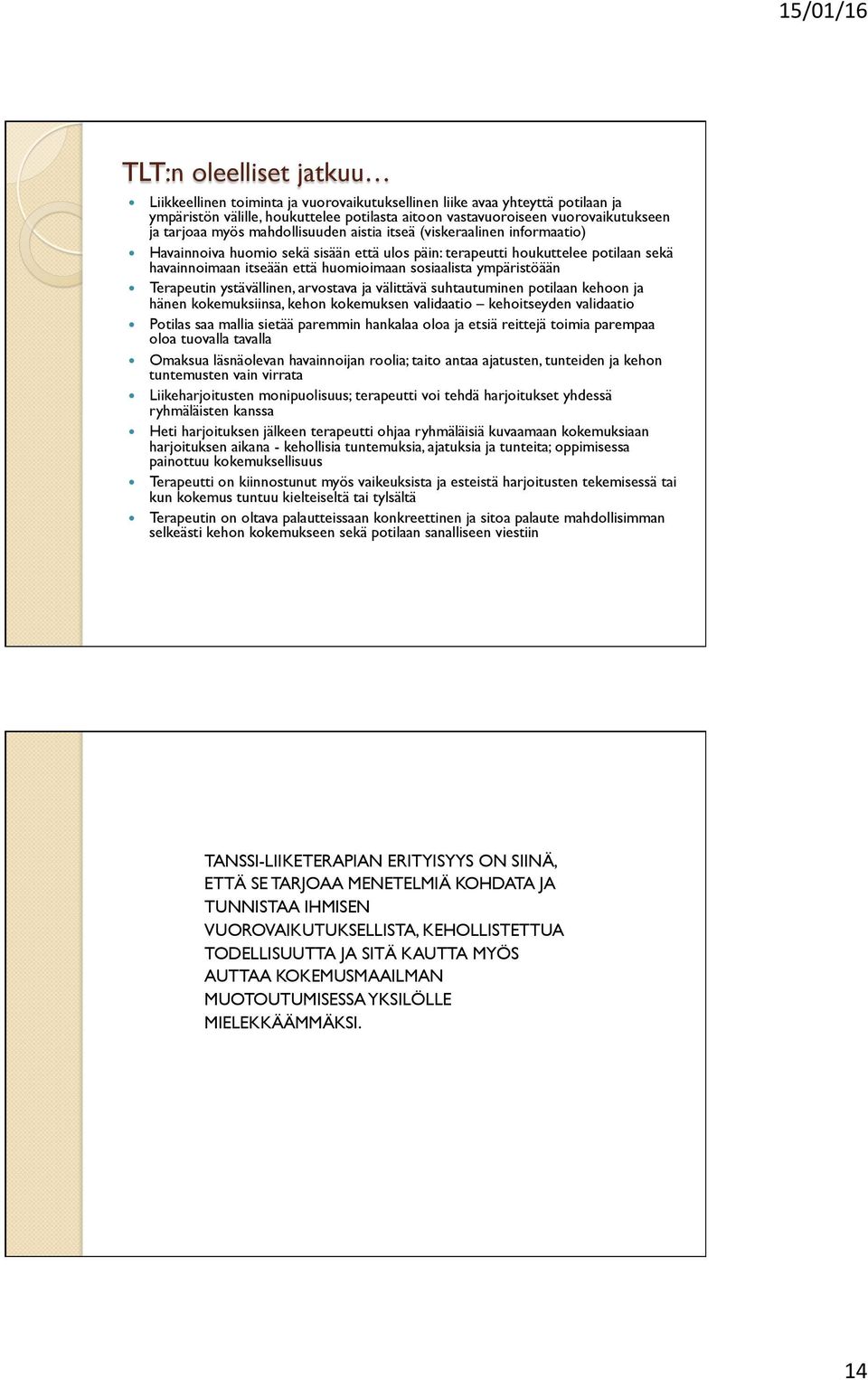 sosiaalista ympäristöään Terapeutin ystävällinen, arvostava ja välittävä suhtautuminen potilaan kehoon ja hänen kokemuksiinsa, kehon kokemuksen validaatio kehoitseyden validaatio Potilas saa mallia