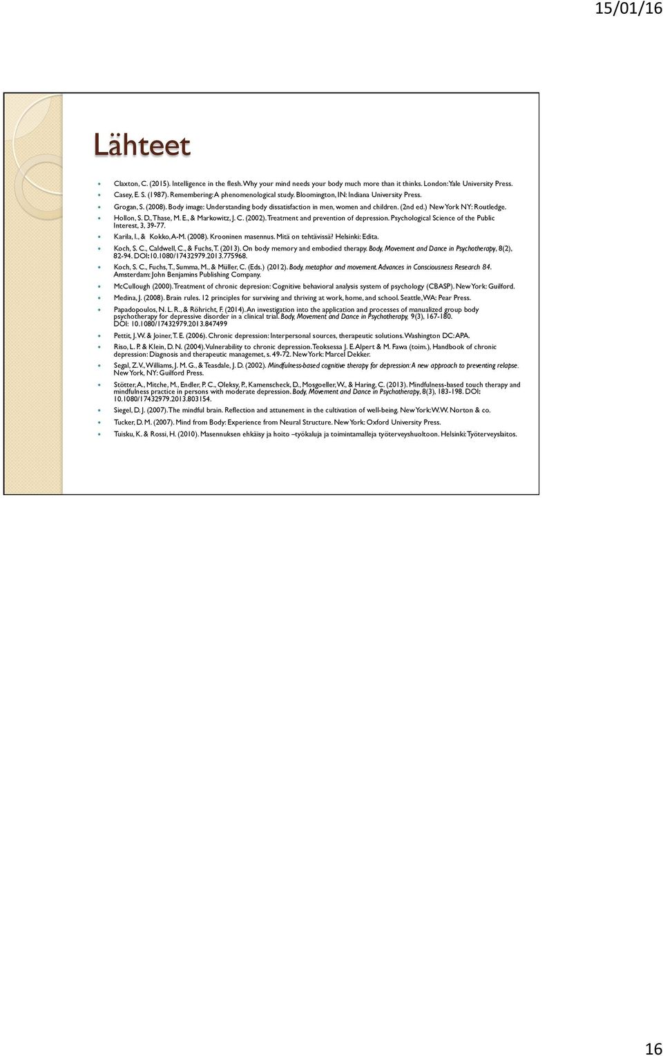 ) New York NY: Routledge. Hollon, S. D., Thase, M. E., & Markowitz, J. C. (2002). Treatment and prevention of depression. Psychological Science of the Public Interest, 3, 39-77. Karila, I.
