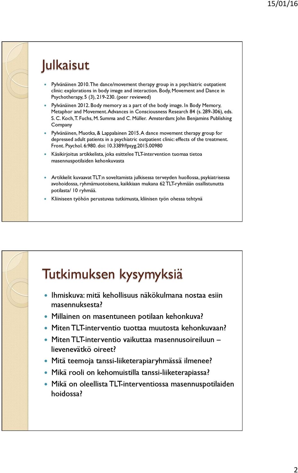 Advances in Consciousness Research 84 (s. 289-306), eds. S. C. Koch, T. Fuchs, M. Summa and C. Müller. Amsterdam: John Benjamins Publishing Company Pylvänäinen, Muotka, & Lappalainen 2015.