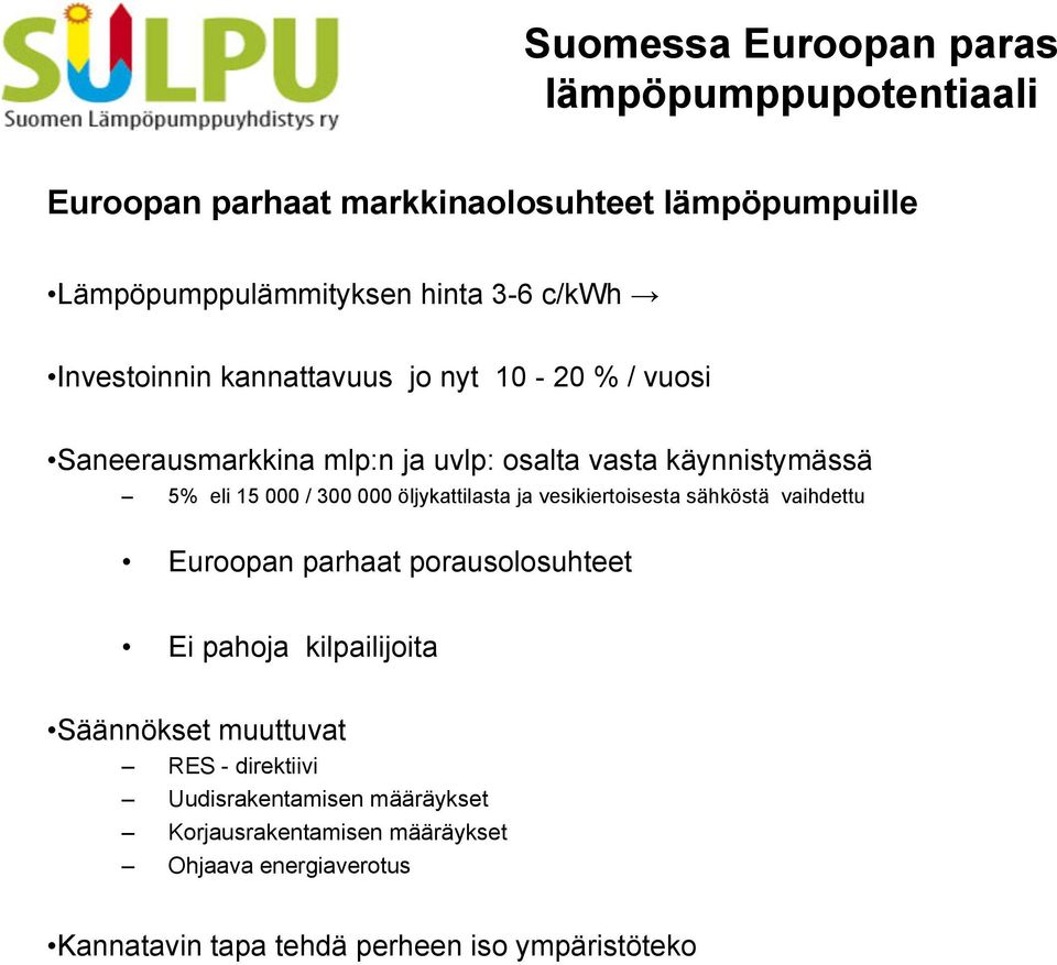 öljykattilasta ja vesikiertoisesta sähköstä vaihdettu Euroopan parhaat porausolosuhteet Ei pahoja kilpailijoita Säännökset muuttuvat RES