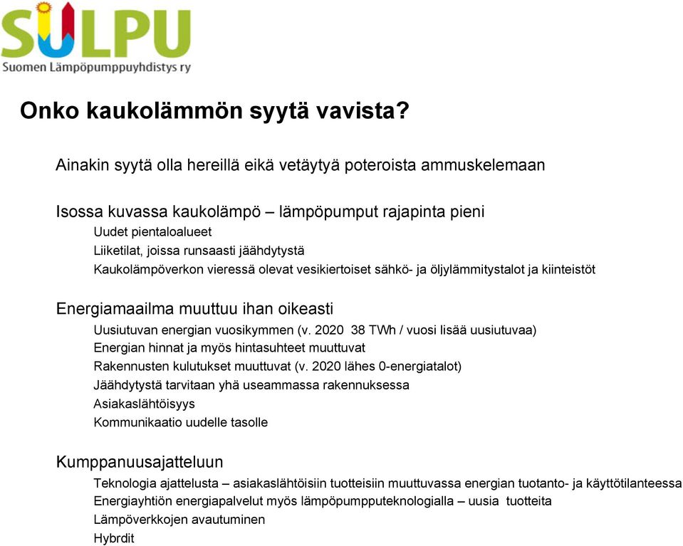 vieressä olevat vesikiertoiset sähkö- ja öljylämmitystalot ja kiinteistöt Energiamaailma muuttuu ihan oikeasti Uusiutuvan energian vuosikymmen (v.