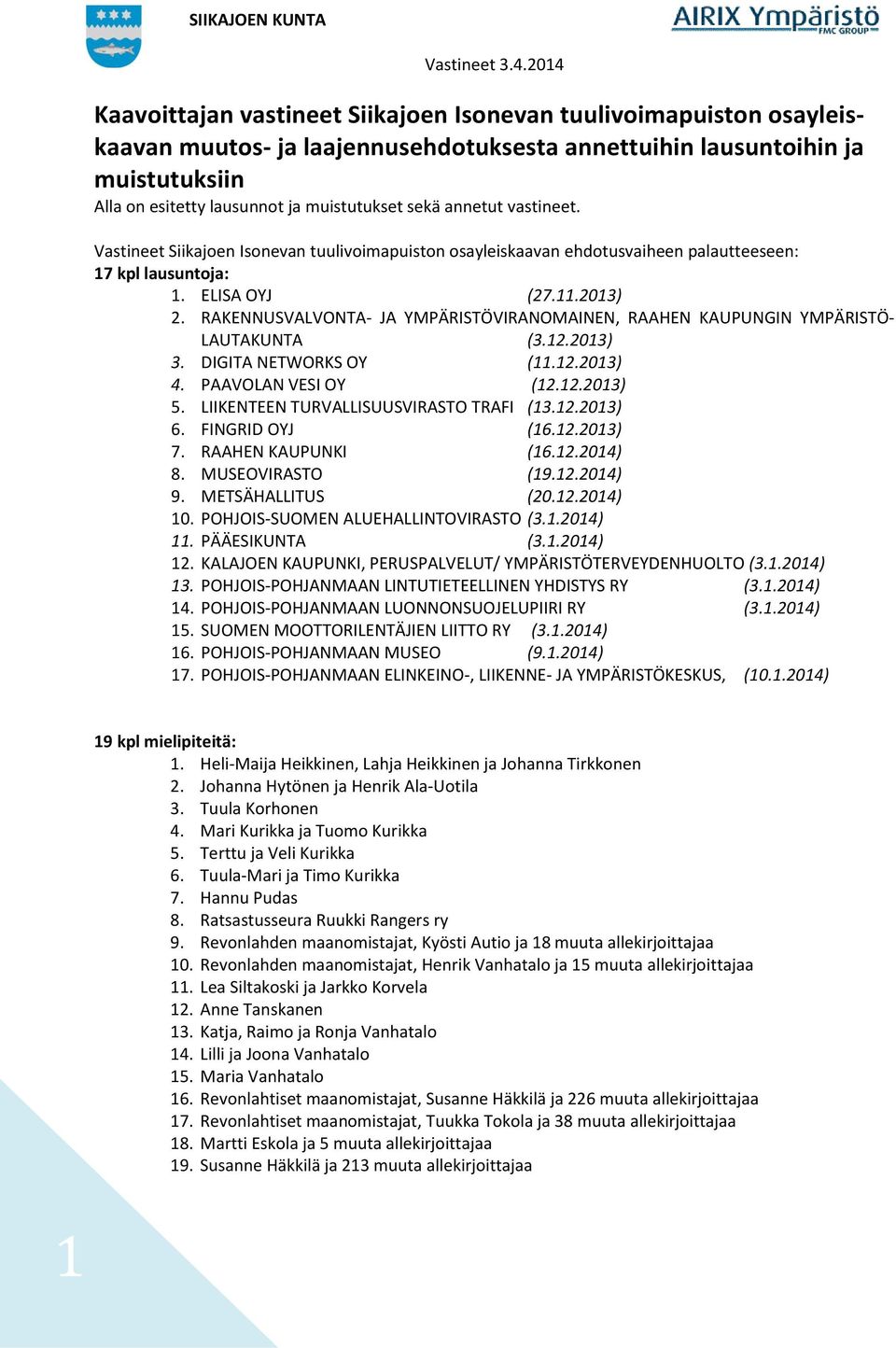 RAKENNUSVALVONTA- JA YMPÄRISTÖVIRANOMAINEN, RAAHEN KAUPUNGIN YMPÄRISTÖ- LAUTAKUNTA (3.12.2013) 3. DIGITA NETWORKS OY (11.12.2013) 4. PAAVOLAN VESI OY (12.12.2013) 5.