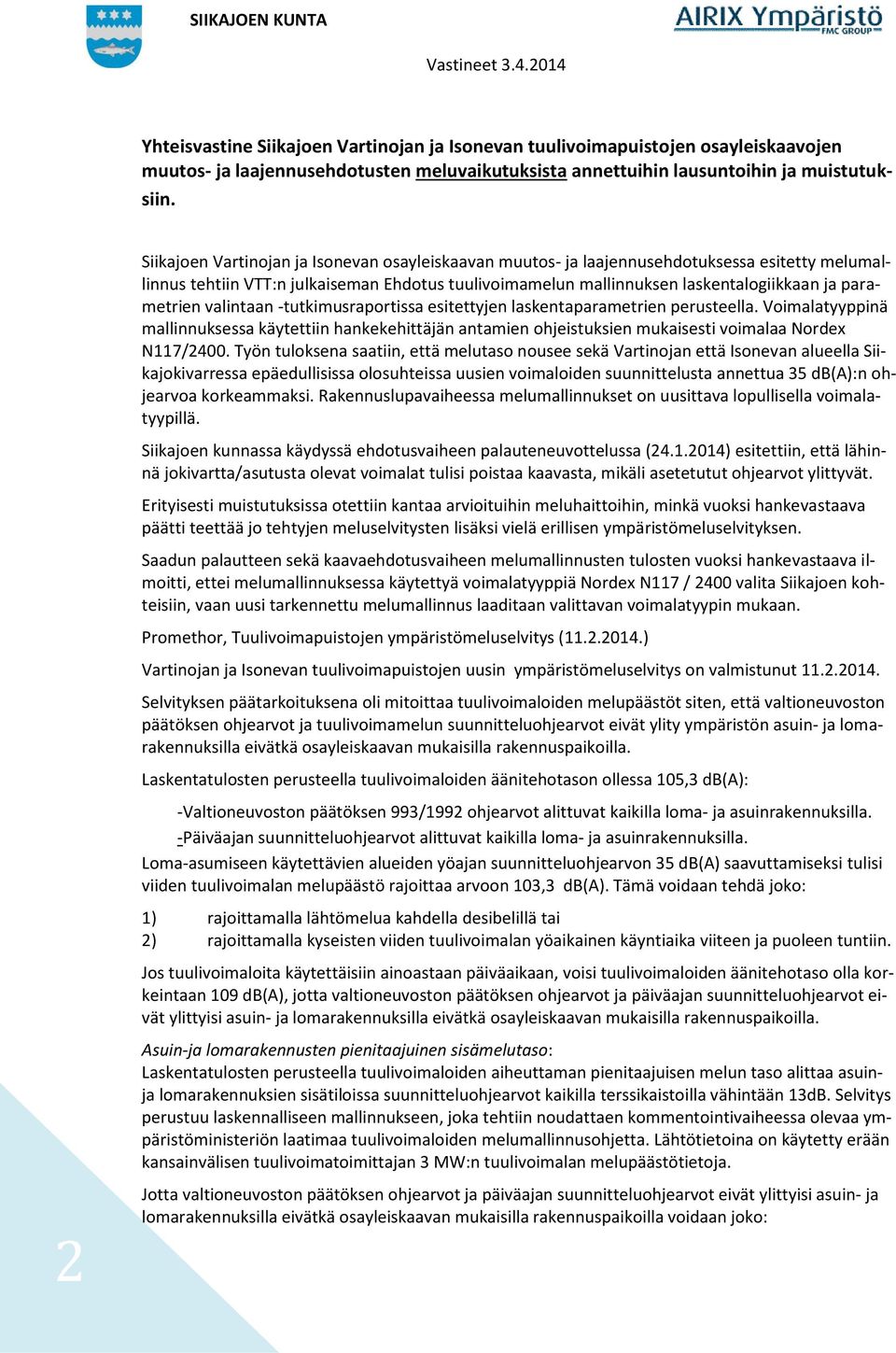 parametrien valintaan -tutkimusraportissa esitettyjen laskentaparametrien perusteella.