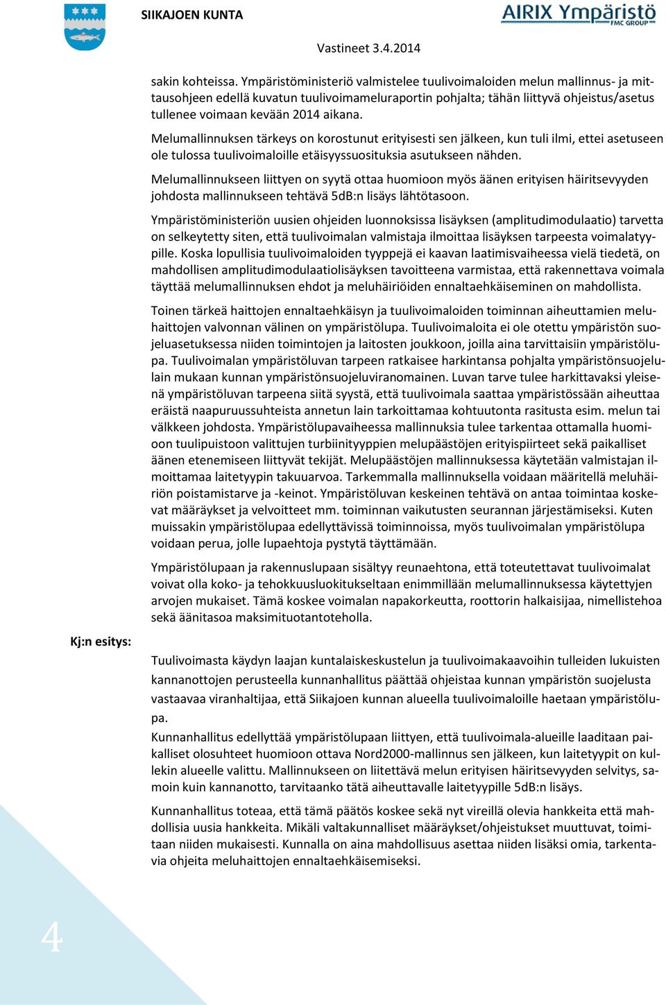Melumallinnuksen tärkeys on korostunut erityisesti sen jälkeen, kun tuli ilmi, ettei asetuseen ole tulossa tuulivoimaloille etäisyyssuosituksia asutukseen nähden.