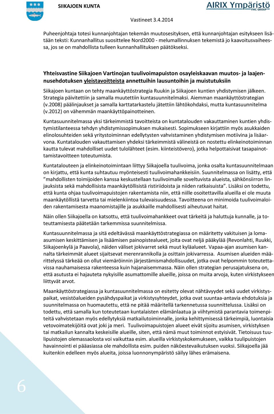 Yhteisvastine Siikajoen Vartinojan tuulivoimapuiston osayleiskaavan muutos- ja laajennusehdotuksen yleistavoitteista annettuihin lausuntoihin ja muistutuksiin Siikajoen kuntaan on tehty