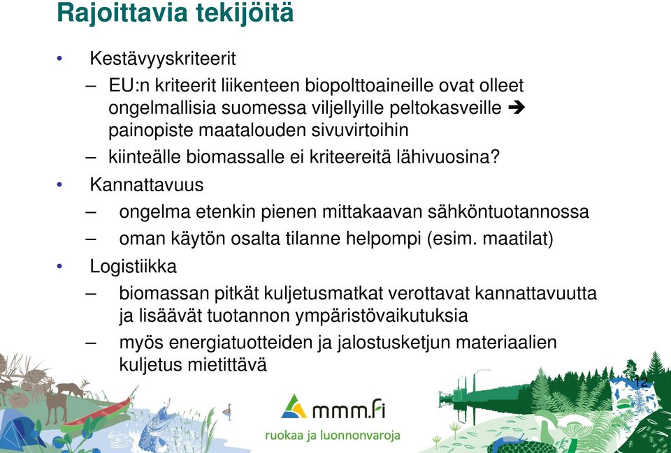 Kannattavuus ongelma etenkin pienen mittakaavan sähköntuotannossa oman käytön osalta tilanne helpompi (esim.