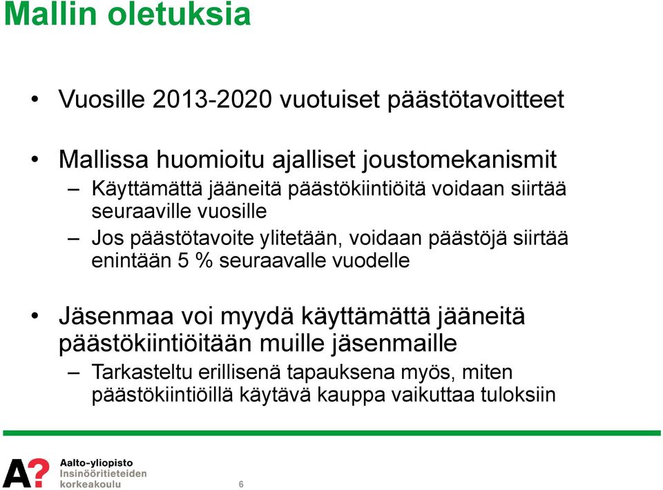 päästöjä siirtää enintään 5 % seuraavalle vuodelle Jäsenmaa voi myydä käyttämättä jääneitä päästökiintiöitään
