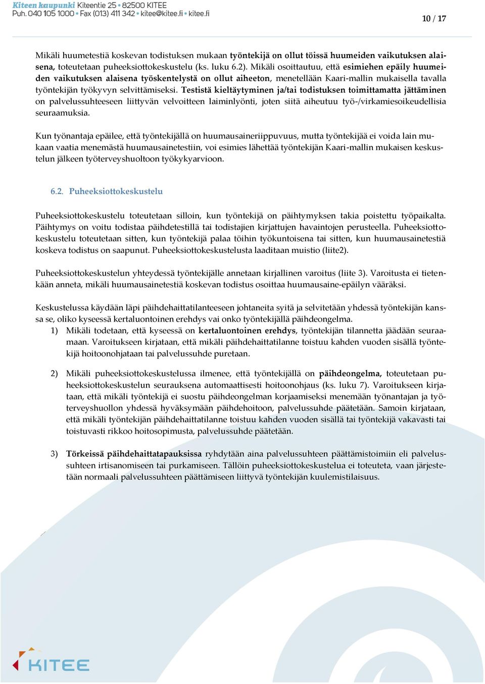Testistä kieltäytyminen ja/tai todistuksen toimittamatta jättäminen on palvelussuhteeseen liittyvän velvoitteen laiminlyönti, joten siitä aiheutuu työ-/virkamiesoikeudellisia seuraamuksia.