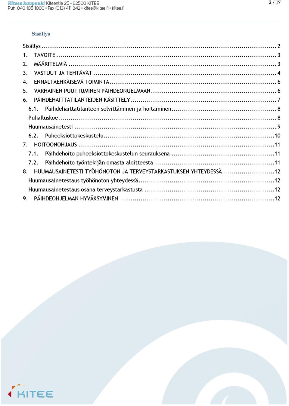 Puheeksiottokeskustelu...10 7. HOITOONOHJAUS...11 7.1. Päihdehoito puheeksiottokeskustelun seurauksena...11 7.2. Päihdehoito työntekijän omasta aloitteesta...11 8.