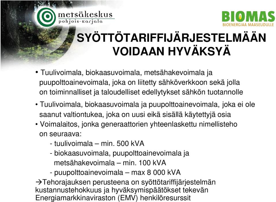 Voimalaitos, jonka generaattorien yhteenlaskettu nimellisteho on seuraava: - tuulivoimala min. 500 kva - biokaasuvoimala, puupolttoainevoimala ja metsähakevoimala min.