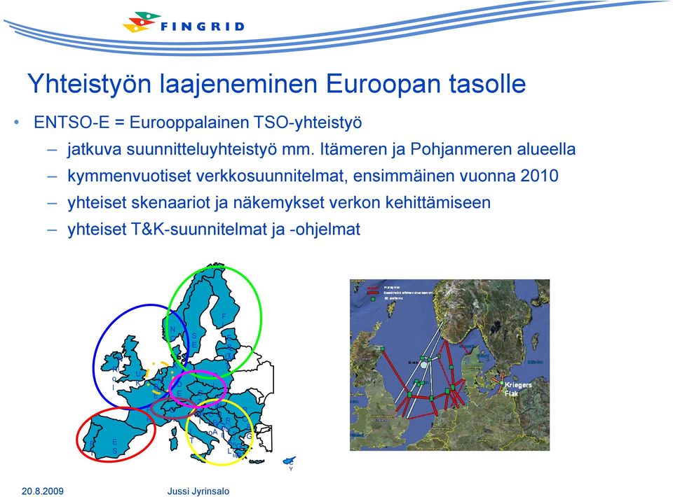 näkemykset verkon kehittämiseen yhteiset T&K-suunnitelmat ja -ohjelmat Jussi Jyrinsalo R o I N I U K F R E S P T C H I