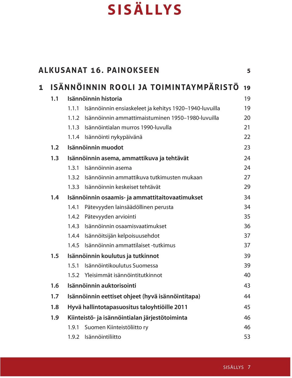 3.3 Isännöinnin keskeiset tehtävät 29 1.4 Isännöinnin osaamis- ja ammattitaitovaatimukset 34 1.4.1 Pätevyyden lainsäädöllinen perusta 34 1.4.2 Pätevyyden arviointi 35 1.4.3 Isännöinnin osaamisvaatimukset 36 1.