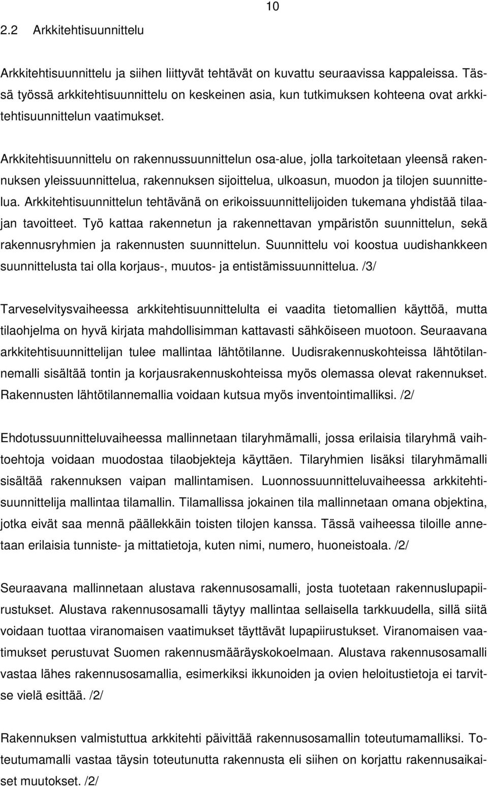 Arkkitehtisuunnittelu on rakennussuunnittelun osa-alue, jolla tarkoitetaan yleensä rakennuksen yleissuunnittelua, rakennuksen sijoittelua, ulkoasun, muodon ja tilojen suunnittelua.