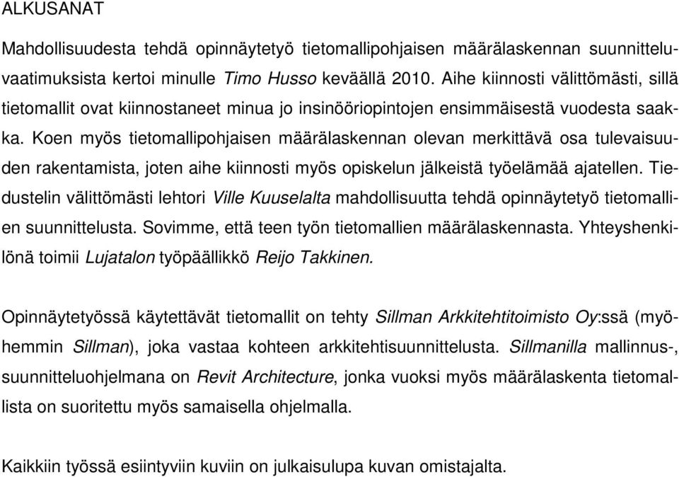 Koen myös tietomallipohjaisen määrälaskennan olevan merkittävä osa tulevaisuuden rakentamista, joten aihe kiinnosti myös opiskelun jälkeistä työelämää ajatellen.