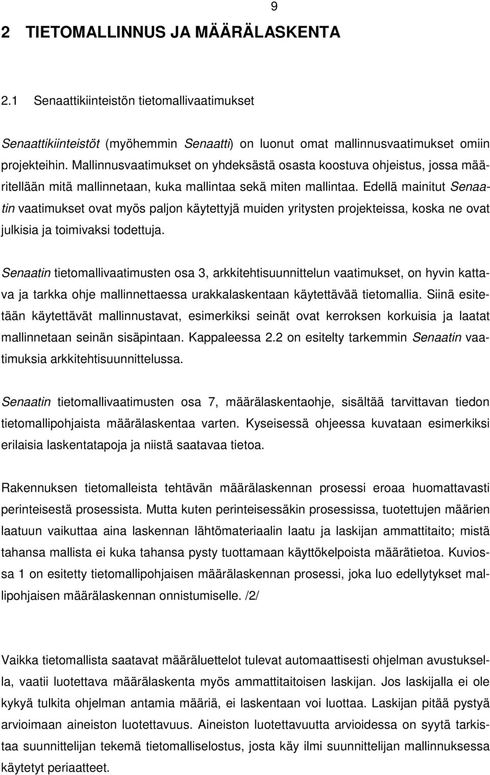 Edellä mainitut Senaatin vaatimukset ovat myös paljon käytettyjä muiden yritysten projekteissa, koska ne ovat julkisia ja toimivaksi todettuja.