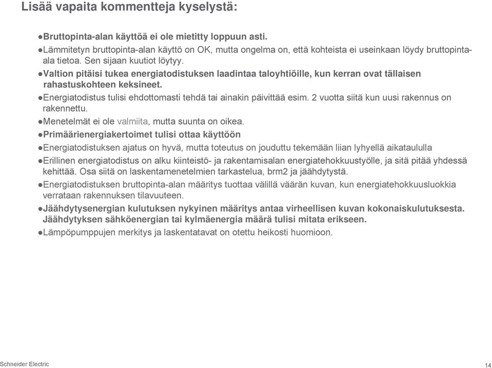 Valtion pitäisi tukea energiatodistuksen laadintaa taloyhtiöille, kun kerran ovat tällaisen rahastuskohteen keksineet. Energiatodistus tulisi ehdottomasti tehdä tai ainakin päivittää esim.