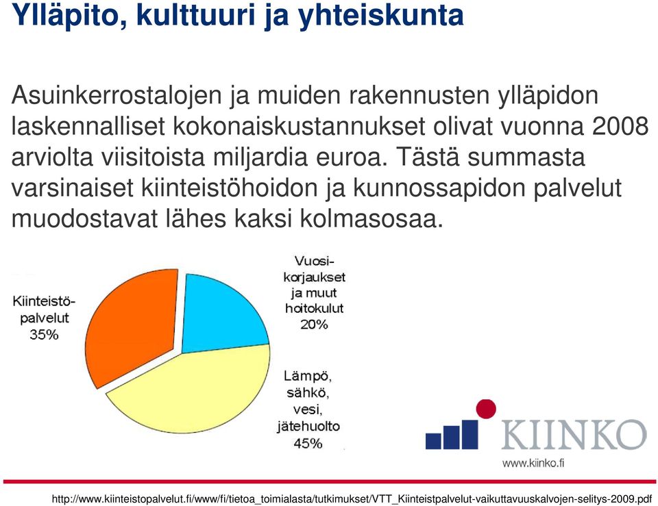 Tästä summasta varsinaiset kiinteistöhoidon ja kunnossapidon palvelut muodostavat lähes kaksi
