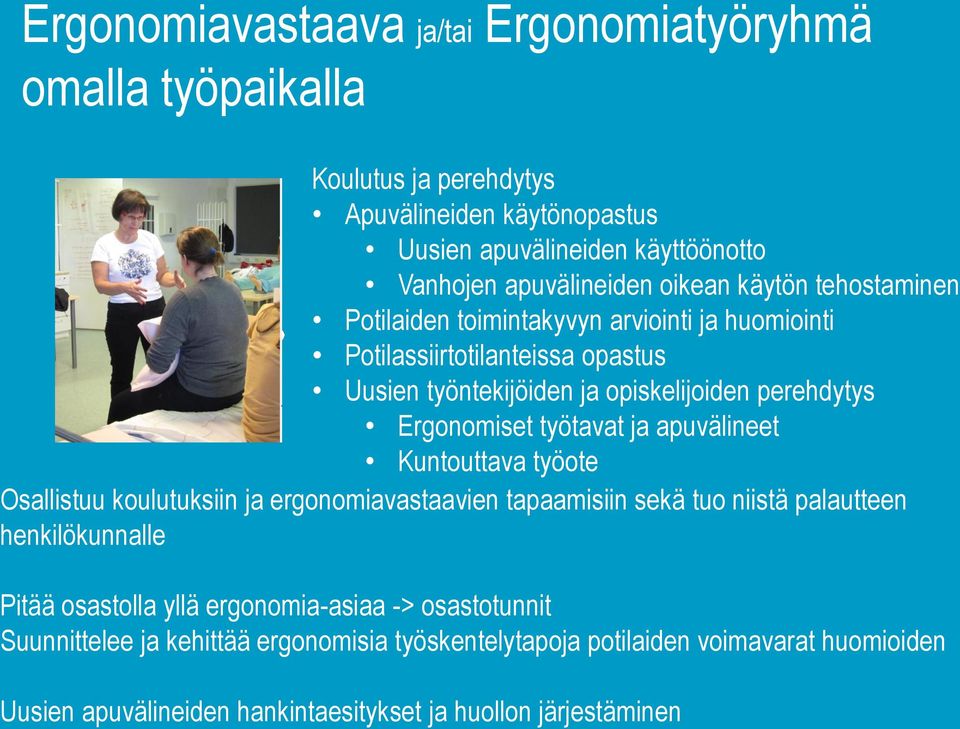 työtavat ja apuvälineet Kuntouttava työote Osallistuu koulutuksiin ja ergonomiavastaavien tapaamisiin sekä tuo niistä palautteen henkilökunnalle Pitää osastolla yllä