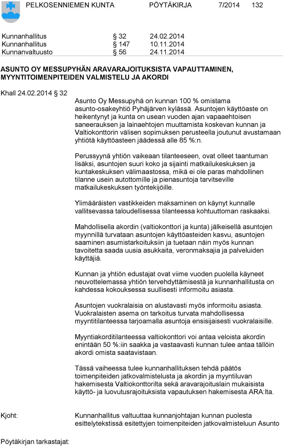 2014 32 Asunto Oy Messupyhä on kunnan 100 % omistama asunto-osakeyhtiö Pyhäjärven kylässä.
