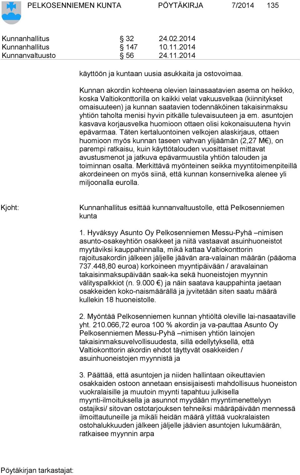 taholta menisi hyvin pitkälle tulevaisuuteen ja em. asuntojen kasvava korjausvelka huomioon ottaen olisi kokonaisuutena hyvin epävarmaa.