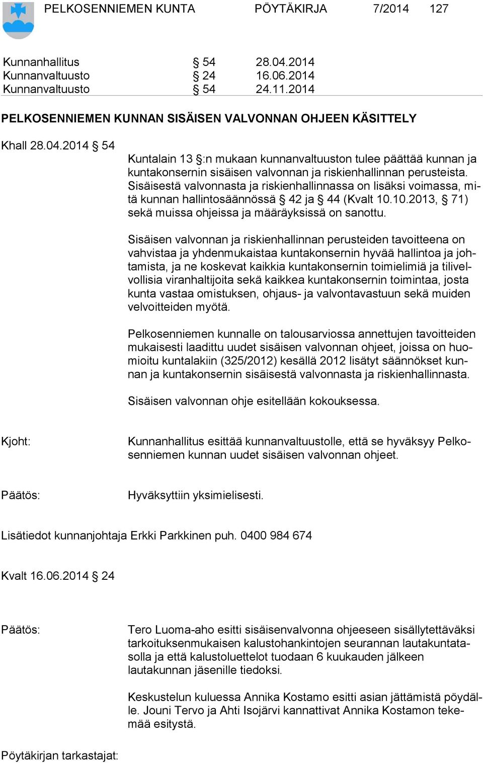 Si säi ses tä valvonnasta ja riskienhallinnassa on lisäksi voimassa, mitä kunnan hallintosäännössä 42 ja 44 (Kvalt 10.10.2013, 71) se kä muissa ohjeissa ja määräyksissä on sanottu.