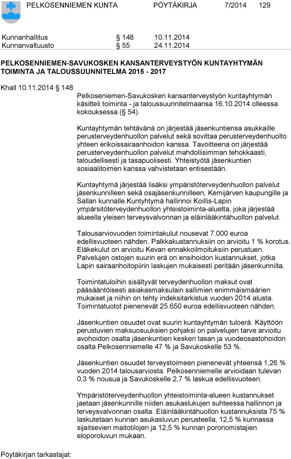 Kuntayhtymän tehtävänä on järjestää jäsenkuntiensa asukkaille perusterveydenhuollon palvelut sekä sovittaa perusterveydenhuolto yhteen erikoissairaanhoidon kanssa.