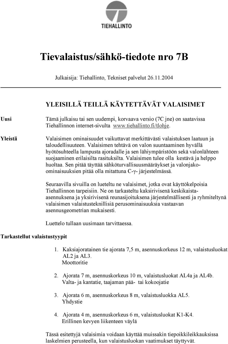 Valaisimen ominaisuudet vaikuttavat merkittävästi valaistuksen laatuun ja taloudellisuuteen.