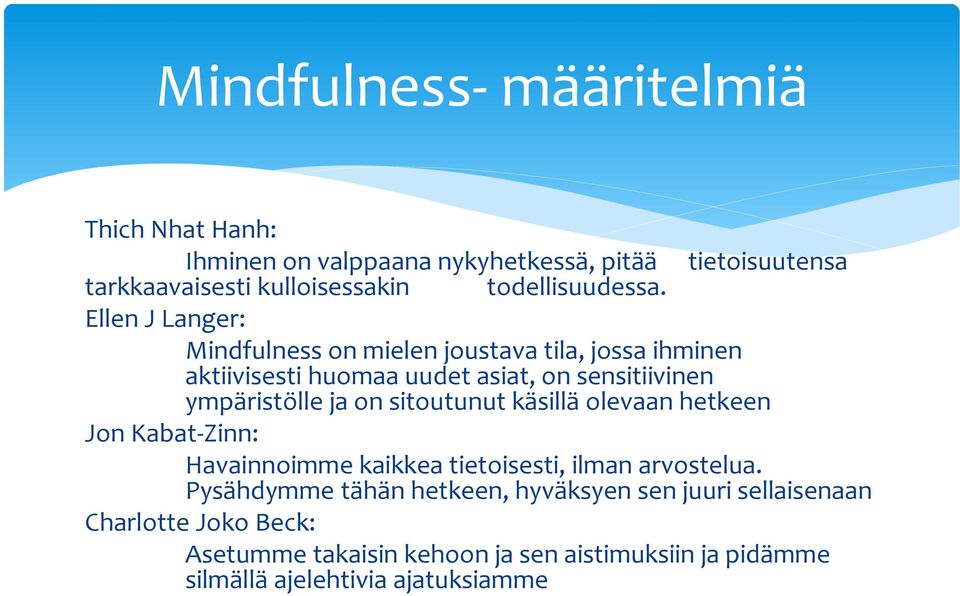 Ellen J Langer: Mindfulness on mielen joustava tila, jossa ihminen aktiivisesti huomaa uudet asiat, on sensitiivinen ympäristölle ja on