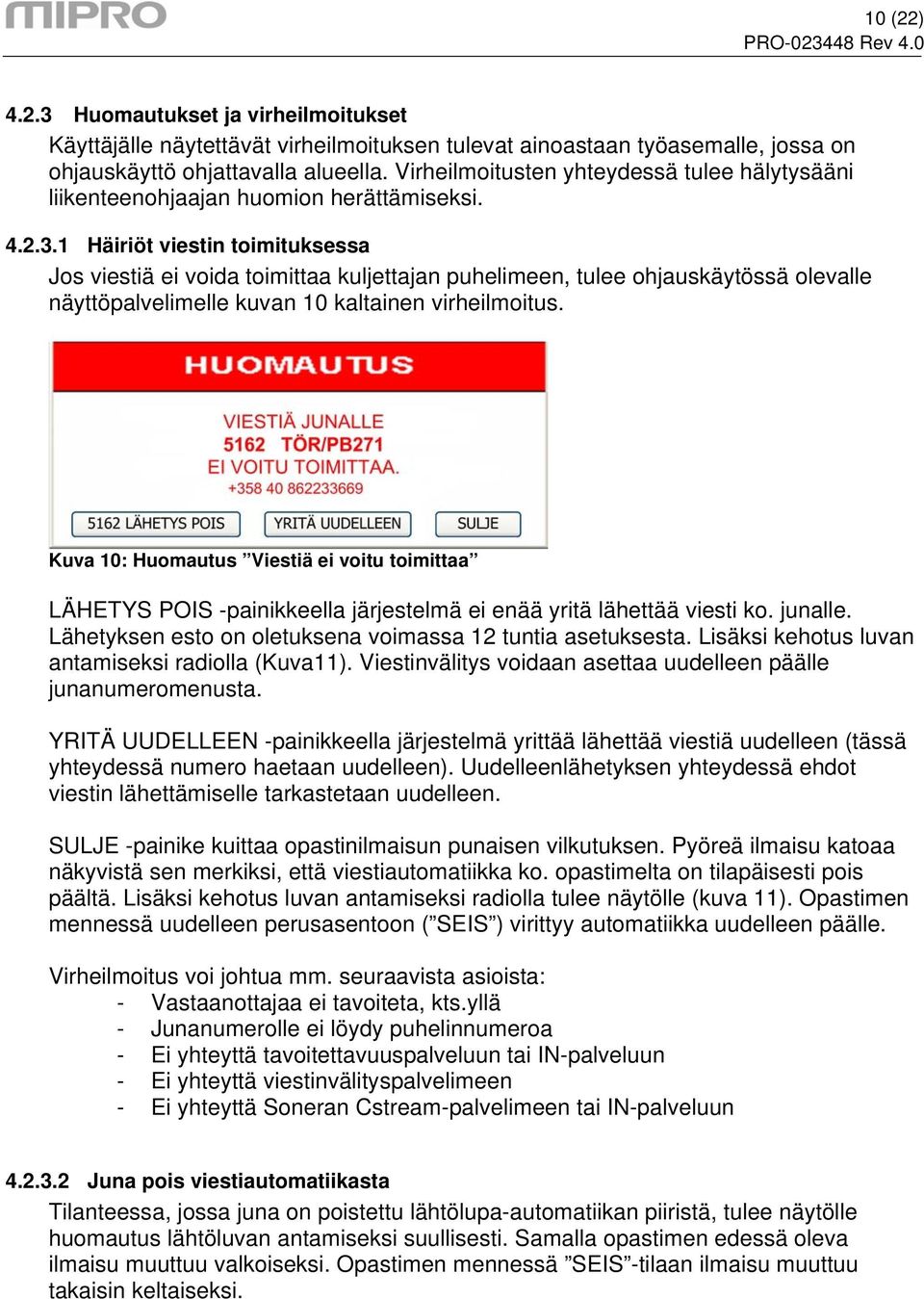 1 Häiriöt viestin toimituksessa Jos viestiä ei voida toimittaa kuljettajan puhelimeen, tulee ohjauskäytössä olevalle näyttöpalvelimelle kuvan 10 kaltainen virheilmoitus.