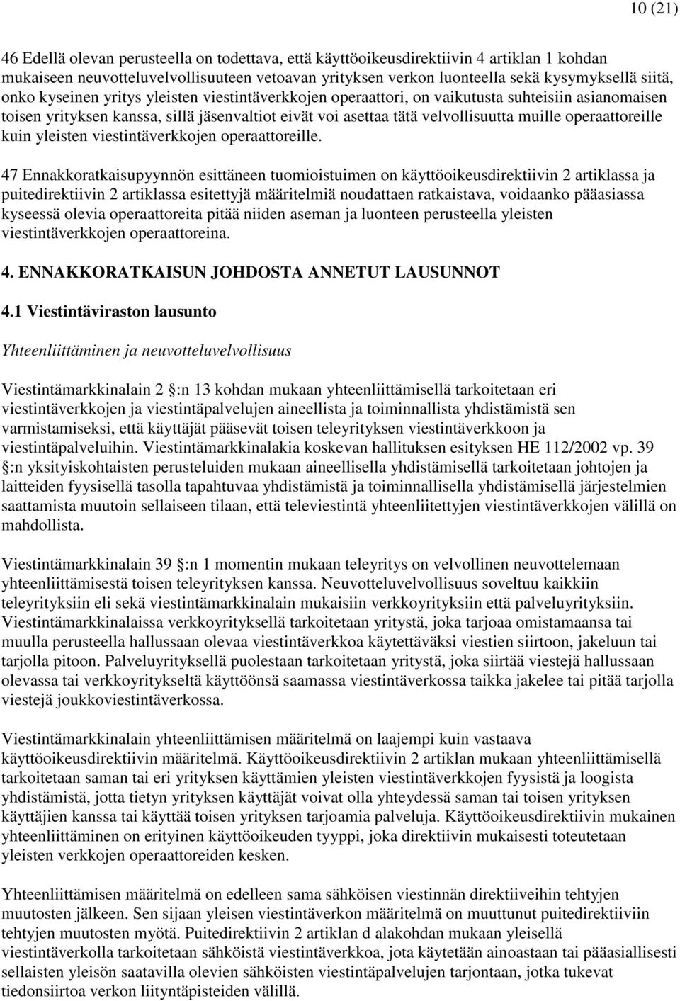 operaattoreille kuin yleisten viestintäverkkojen operaattoreille.