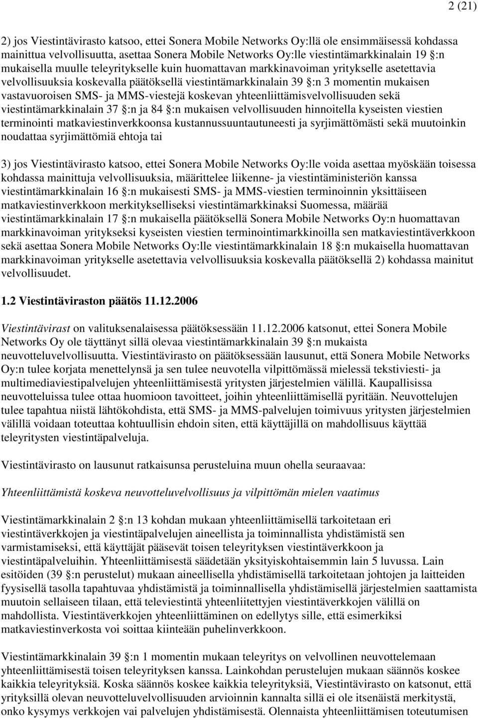 MMS-viestejä koskevan yhteenliittämisvelvollisuuden sekä viestintämarkkinalain 37 :n ja 84 :n mukaisen velvollisuuden hinnoitella kyseisten viestien terminointi matkaviestinverkkoonsa