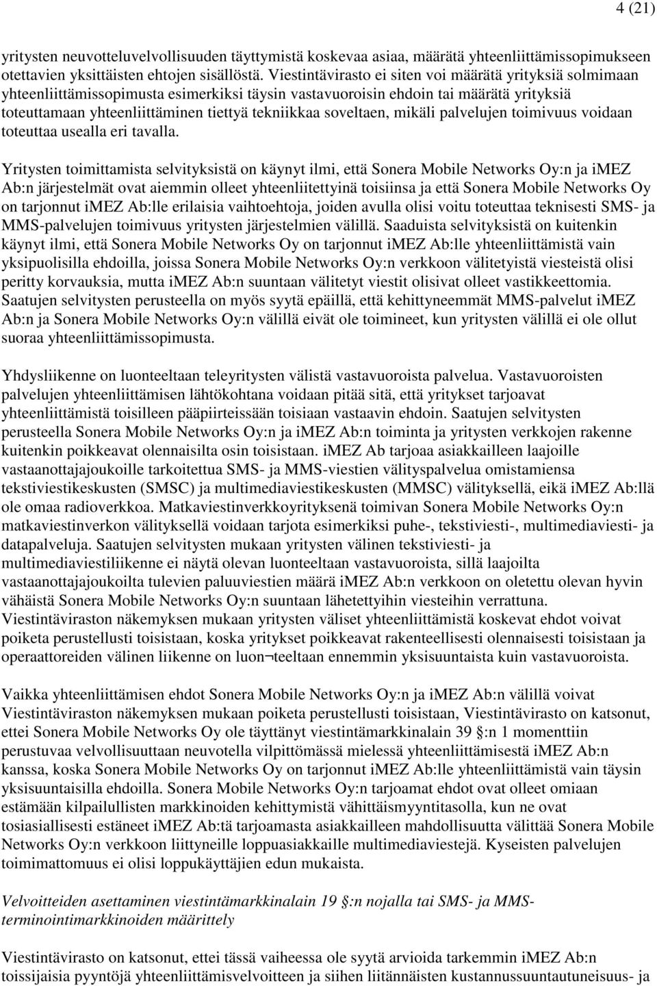 soveltaen, mikäli palvelujen toimivuus voidaan toteuttaa usealla eri tavalla.