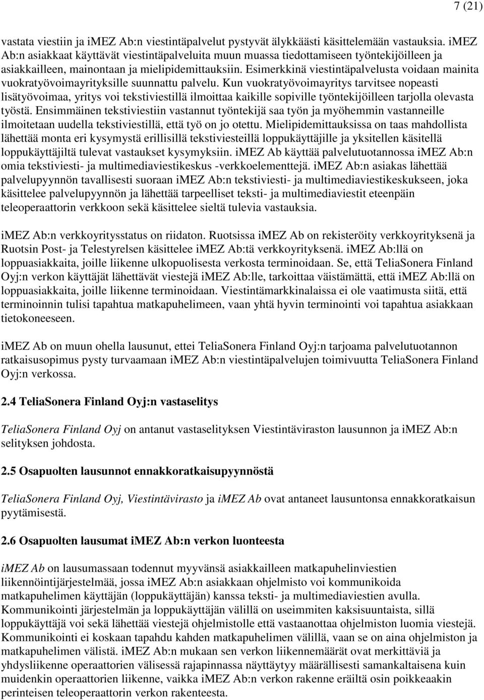 Esimerkkinä viestintäpalvelusta voidaan mainita vuokratyövoimayrityksille suunnattu palvelu.