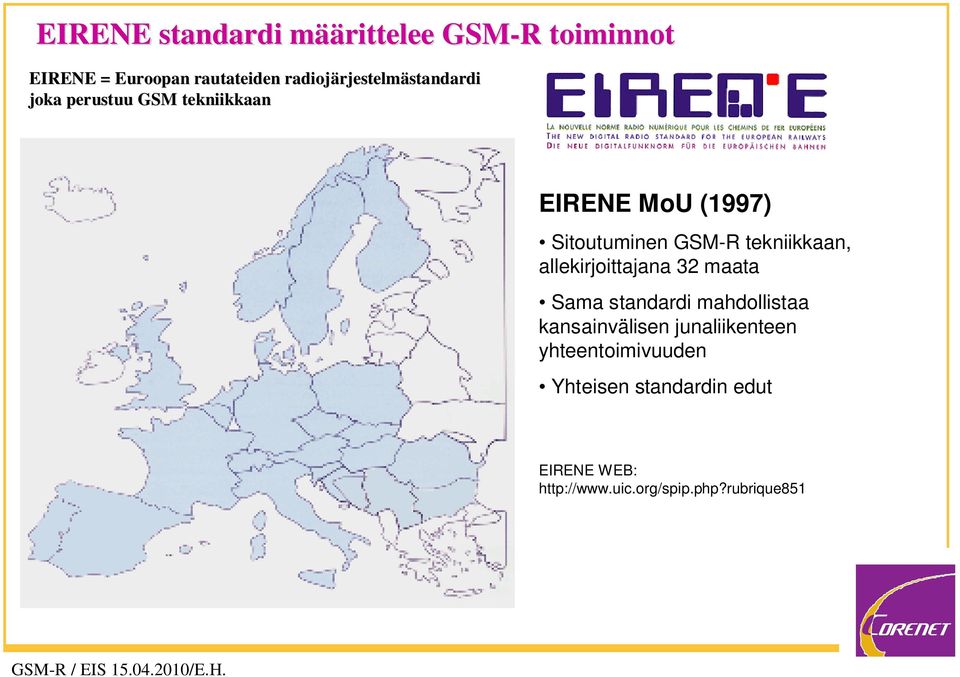 Sitoutuminen GSM-R tekniikkaan, allekirjoittajana 32 maata Sama standardi mahdollistaa