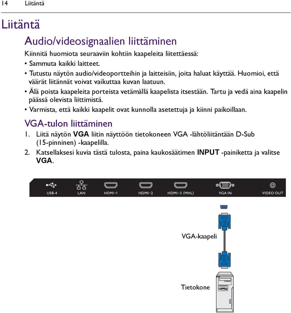 Älä poista kaapeleita porteista vetämällä kaapelista itsestään. Tartu ja vedä aina kaapelin päässä olevista liittimistä.