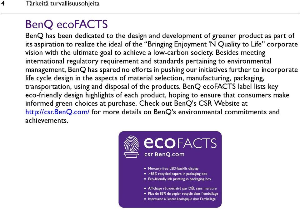 Besides meeting international regulatory requirement and standards pertaining to environmental management, BenQ has spared no efforts in pushing our initiatives further to incorporate life cycle